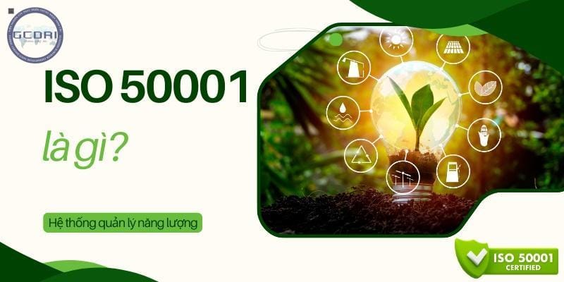 ISO 50001 là gì? Đối tượng và tầm quan trọng khi áp dụng ISO 50001 - ISO 50001 là gì